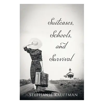 "Suitcases, Schools, and Survival" - "" ("Kauffman Stephanie")