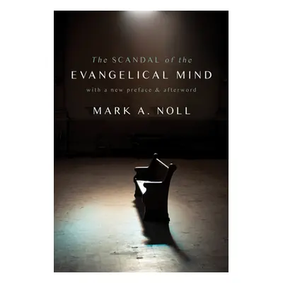 "The Scandal of the Evangelical Mind" - "" ("Noll Mark a.")