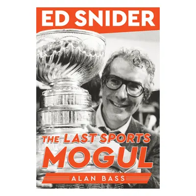 "Ed Snider: The Last Sports Mogul" - "" ("Bass Alan")