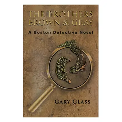 "The Brothers Brown & Gray: A Boston Detective Novel" - "" ("Glass Gary")