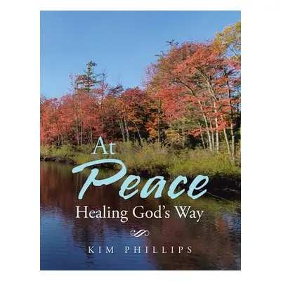 "At Peace: Healing God's Way" - "" ("Phillips Kim")