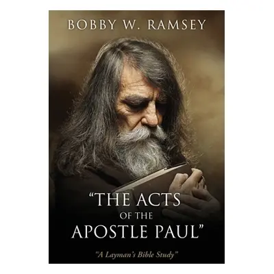 "The Acts of the Apostle Paul": "A Layman's Bible Study""" - "" ("Ramsey Bobby W.")