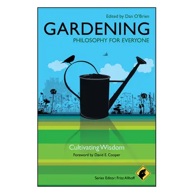 "Gardening: Philosophy for Everyone: Cultivating Wisdom" - "" ("Allhoff Fritz")