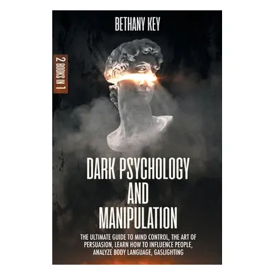 "Dark Psychology and Manipulation" - "" ("Key Bethany")