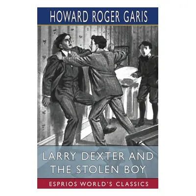 "Larry Dexter and the Stolen Boy (Esprios Classics)" - "" ("Garis Howard Roger")