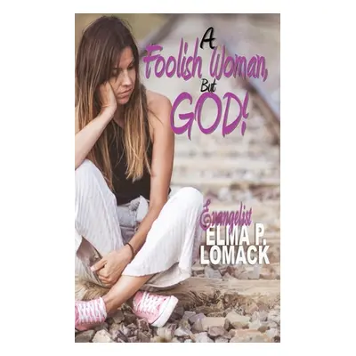 "A Foolish Woman: But God" - "" ("Lomack Elma")