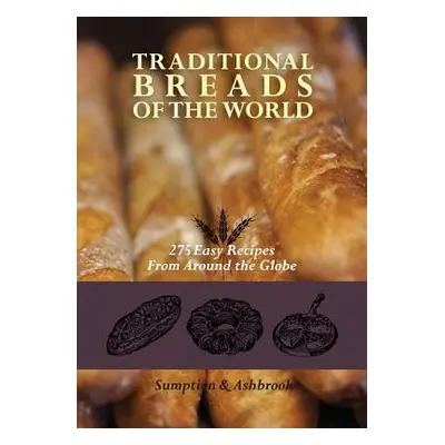 "Traditional Breads of the World: 275 Easy Recipes from Around the Globe" - "" ("Ashbrook Lois L