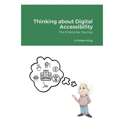 "Thinking about Digital Accessibility: The Enterprise Journey" - "" ("King H. Robert")