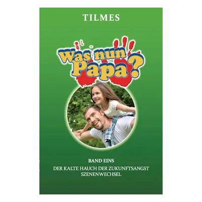 "Was nun Papa?: Band 1: Szenenwechsel" - "" ("Tilmes J.")