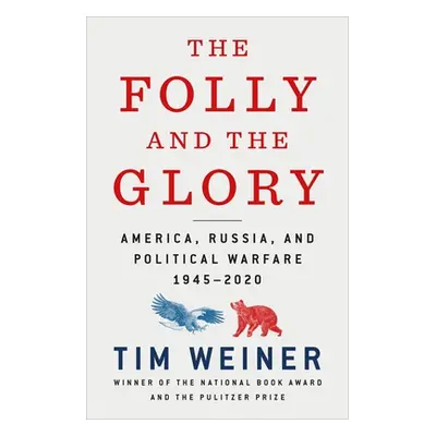 "The Folly and the Glory: America, Russia, and Political Warfare 1945-2020" - "" ("Weiner Tim")