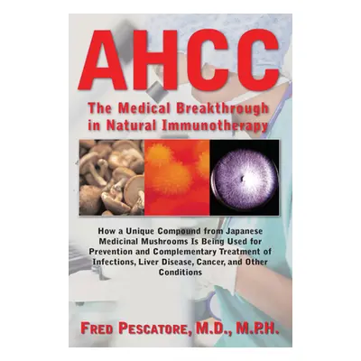 "Ahcc: Japan's Medical Breakthrough in Natural Immunotherapy" - "" ("Pescatore Fred")