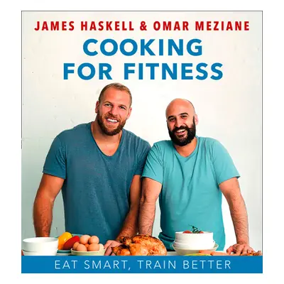 "Cooking for Fitness: Eat Smart, Train Better" - "" ("Haskell James")