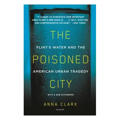 "The Poisoned City: Flint's Water and the American Urban Tragedy" - "" ("Clark Anna")