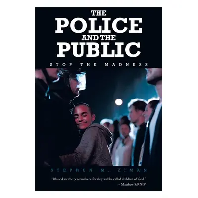 "The Police and the Public: Stop the Madness" - "" ("Ziman Stephen M.")