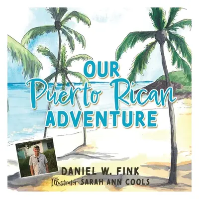 "Our Puerto Rican Adventure" - "" ("Fink Daniel W.")