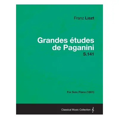 "Grandes Etudes de Paganini S.141 - For Solo Piano (1851)" - "" ("Liszt Franz")