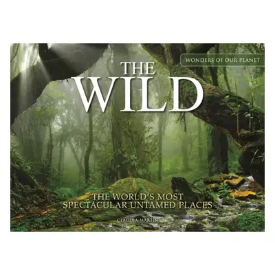 "The Wild: The World's Most Spectacular Untamed Places" - "" ("Martin Claudia")