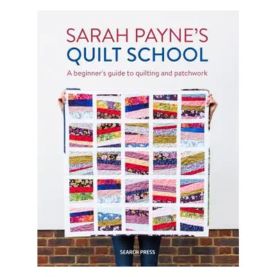 "Sarah Payne's Quilt School: New Ways to Start Patchwork and Quilting" - "" ("Payne Sarah")