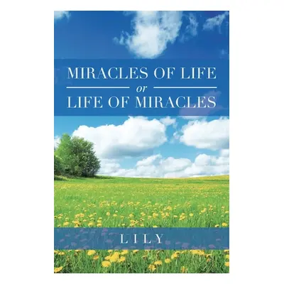 "Miracles of Life or Life of Miracles" - "" ("Lily")