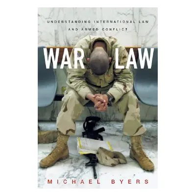 "War Law: Understanding International Law and Armed Conflict" - "" ("Byers Michael")