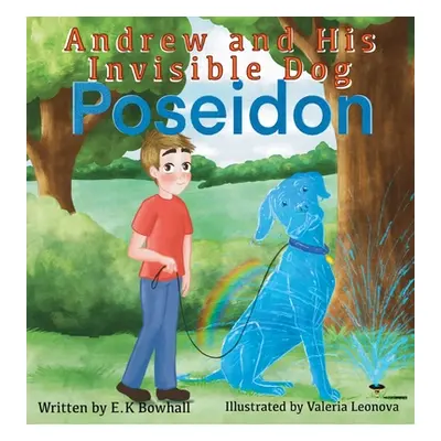 "Andrew and His Invisible Dog Poseidon" - "" ("Bowhall E. K.")