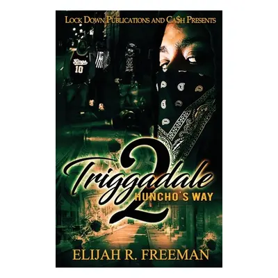 "Triggadale 2: Huncho's Way" - "" ("Freeman Elijah R.")