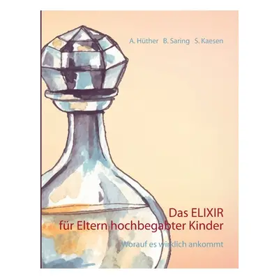 "Das ELIXIR fr Eltern hochbegabter Kinder: Worauf es wirklich ankommt" - "" ("Hther Andrea")