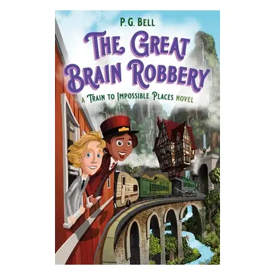 "Great Brain Robbery: A Train to Impossible Places Novel" - "" ("Bell P. G.")