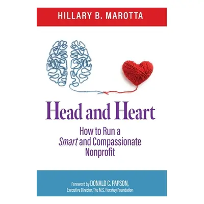 "Head and Heart: How to Run a Smart and Compassionate Nonprofit" - "" ("Papson Donald C.")