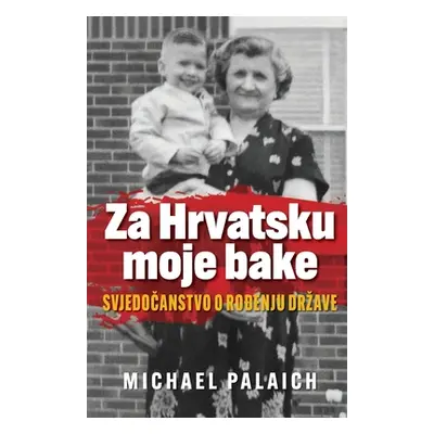 "Za Hrvatsku moje bake: Svjedočanstvo o rođenju drzave" - "" ("Palaich Michael")