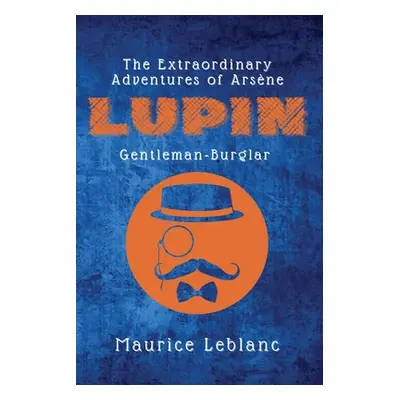 "The Extraordinary Adventures of Arsne Lupin, Gentleman-Burglar" - "" ("LeBlanc Maurice")