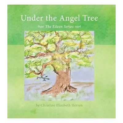 "Under the Angel Tree: The Eileen Series" - "" ("Herren Christine Elizabeth")