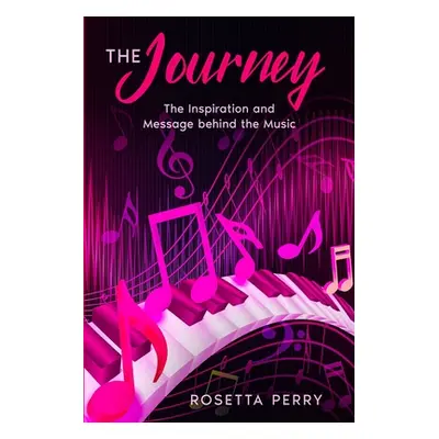 "The Journey: The Inspiration and Message Behind the Music" - "" ("Perry Rosetta")