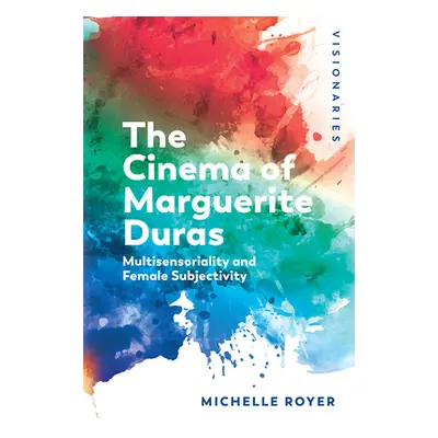 "The Cinema of Marguerite Duras: Multisensoriality and Female Subjectivity" - "" ("Royer Michell