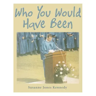 "Who You Would Have Been" - "" ("Kennedy Susanne Jones")