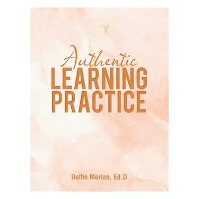 "Authentic Learning Practice" - "" ("Merlan Ed D. Delfin")