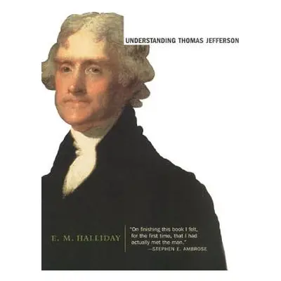 "Understanding Thomas Jefferson" - "" ("Halliday E. M.")