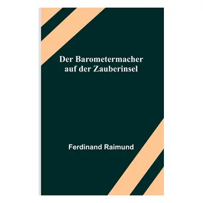 "Der Barometermacher auf der Zauberinsel" - "" ("Raimund Ferdinand")