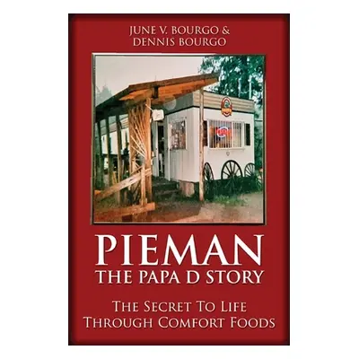 "Pieman - The Papa D Story: The Secret To Life Through Comfort Foods" - "" ("Bourgo June V.")