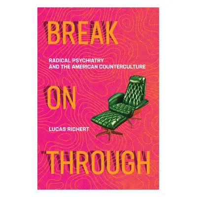 "Break on Through: Radical Psychiatry and the American Counterculture" - "" ("Richert Lucas")