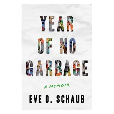 "Year of No Garbage: Recycling Lies, Plastic Problems, and One Woman's Trashy Journey to Zero Wa