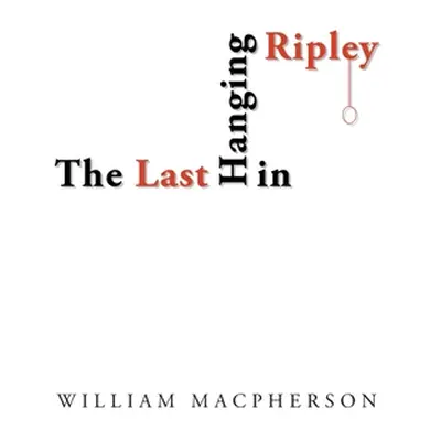 "The Last Hanging in Ripley" - "" ("MacPherson William")