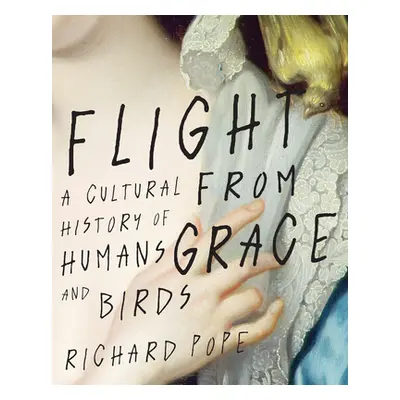 "Flight from Grace: A Cultural History of Humans and Birds" - "" ("Pope Richard")