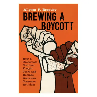 "Brewing a Boycott: How a Grassroots Coalition Fought Coors and Remade American Consumer Activis