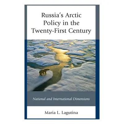 "Russia's Arctic Policy in the Twenty-First Century: National and International Dimensions" - ""