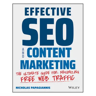 "Effective Seo and Content Marketing: The Ultimate Guide for Maximizing Free Web Traffic" - "" (