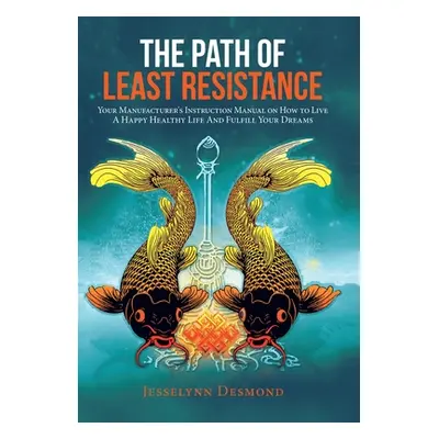 "The Path of Least Resistance: Your Manufacturer's Instruction Manual on How to Live a Happy Hea