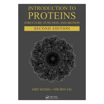 "Introduction to Proteins: Structure, Function, and Motion, Second Edition" - "" ("Kessel Amit")