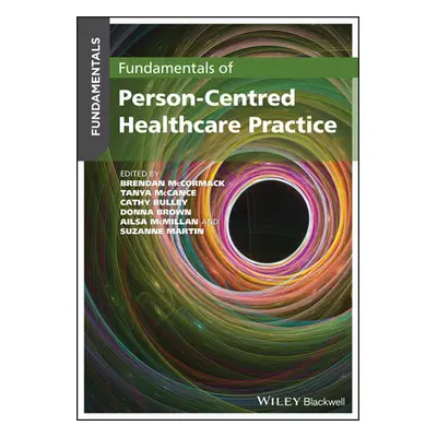 "Fundamentals of Person-Centred Healthcare Practice" - "" ("McCormack Brendan")