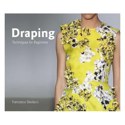 "Draping: Techniques for Beginners" - "" ("Sterlacci Francesca")